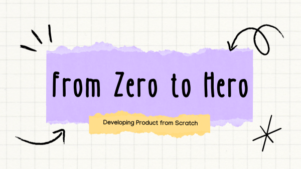 From Zero to Hero: Develop Product from Scratch